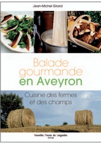 Jean-Michel Girard - Balade gourmande en Aveyron - Cuisine des fermes et des champs.