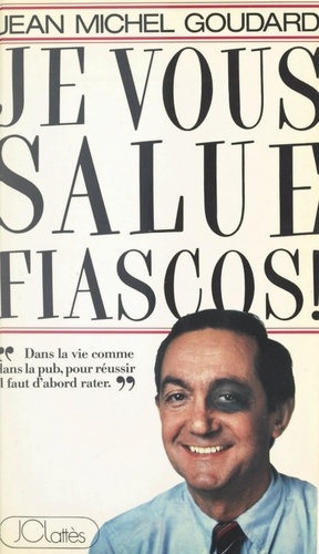 Je vous salue, fiascos. Dans la pub comme dans la vie, pour réussir, il faut d'abord rater