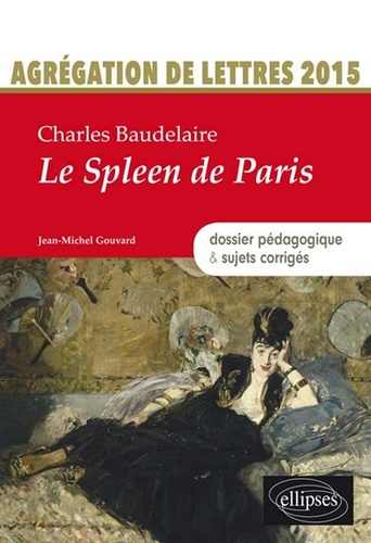 Charles Baudelaire, Le spleen de Paris. Agrégation de lettres 2015 : dossier pédagogique & sujets corrigés