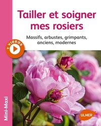 Jean-Michel Groult - Tailler et soigner mes rosiers - Massifs, arbustes, grimpants, anciens, modernes.
