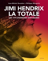 Jean-Michel Guesdon et Philippe Margotin - Jimi Hendrix, la totale - Les 119 chansons expliquées.