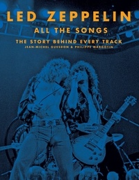 Jean-Michel Guesdon et Philippe Margotin - Led Zeppelin All the Songs - The Story Behind Every Track.
