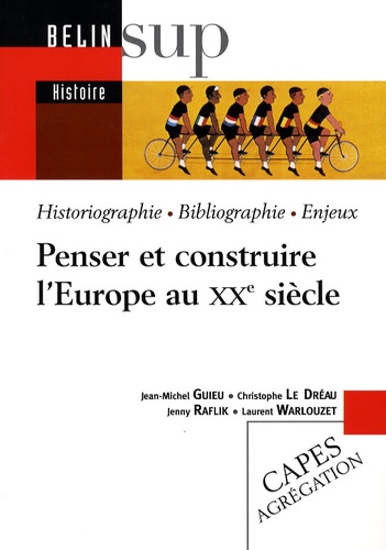 Jean-Michel Guieu et Christophe Le Dréau - Penser et construire l'Europe au XXe siècle.