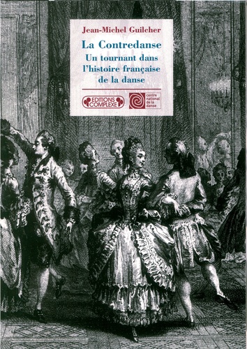 Jean-Michel Guilcher - La Contredanse - Un tournant dans l'histoire française de la danse.