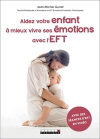 Jean-Michel Gurret - Aidez votre enfant à mieux vivre ses émotions avec l'EFT.