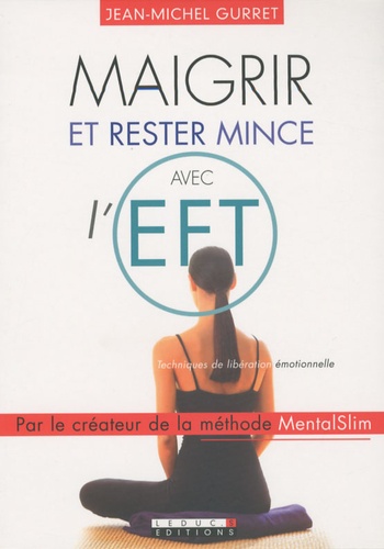 Maigrir et rester mince avec l'EFT de Jean-Michel Gurret Maigrir et rester mince avec l'EFT de Jean-Michel Gurret
