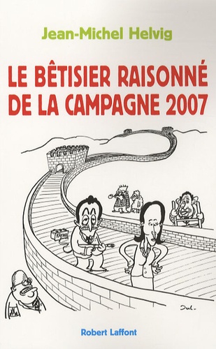Jean-Michel Helvig - Le bêtisier raisonné de la campagne 2007.
