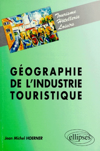 Jean-Michel Hoerner - Géographie de l'industrie touristique.