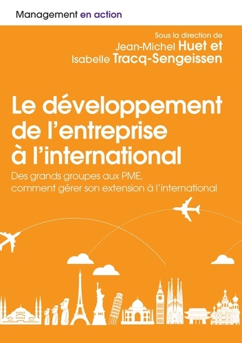 Le développement et management à l'international. Des grands groupes aux PME, comment gérer son extension à l'international