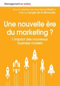 Jean-Michel Huet et Fabrice Lajugie de la Renaudie - Une ère nouvelle du marketing ? - L'impact des nouveaux business models.