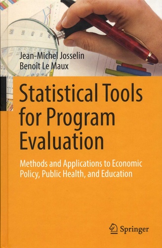 Jean-Michel Josselin et Benoît Le Maux - Statistical Tools for Program Evaluation - Methods and Applications to Economic Policy, Public Health, and Education.