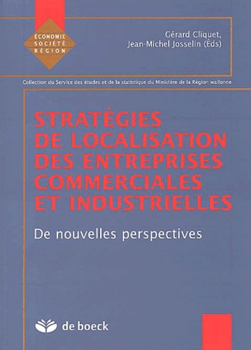 Jean-Michel Josselin et Gérard Cliquet - Strategies De Localisation Des Entreprises Commerciales Et Industrielles. De Nouvelles Perspectives.