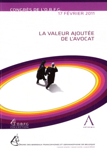 Jean-Michel Jottrand et François Glansdorff - La valeur ajoutée de l'avocat - Actes du congrès de l'OBFG du 17 février 2011.