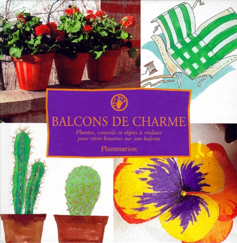 Jean-Michel Kirsch et Denise Despres - Balcons De Charme. Plantes, Conseils Et Objets A Realiser Pour Vivre Heureux Sur Son Balcon.
