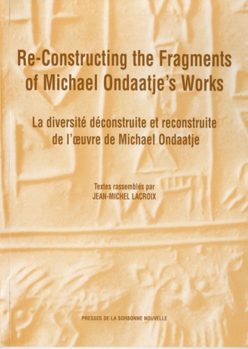 Re-constructing the Fragments of Michael Ondaatje's Works. La diversité construite et déconstruite dans l'oeuvre de Michael Ondaatje