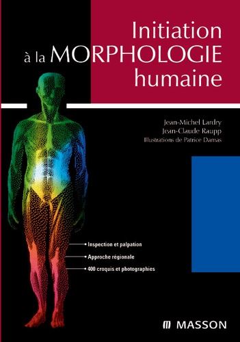 Jean-Michel Lardry et Jean-Claude Raupp - Initiation à la morphologie humaine.