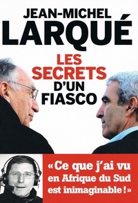 Jean-Michel Larqué - Les secrets d'un fiasco.