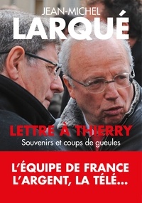Jean-Michel Larqué - Lettre à Thierry - Souvenirs et coups de gueule.