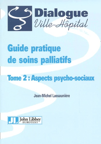 Jean-Michel Lassaunière - Guide Pratique De Soins Palliatifs. Tome 2, Aspects Psycho-Sociaux.