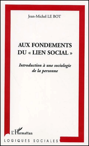 Aux Fondements Du "Lien Social" : Introduction A Une Sociologie De La Personne