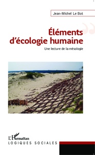 Jean-Michel Le Bot - Eléments d'écologie humaine - Une lecture de la mésologie.