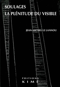 Jean-Michel Le Lannou - Soulages, La Plenitude Du Visible.