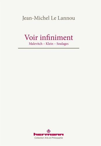 Jean-Michel Le Lannou - Voir infiniment - Malevitch, Klein, Soulages.