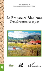 Jean-Michel Lebigre et Pascal Dumas - La Brousse calédonienne - Transformations et enjeux.