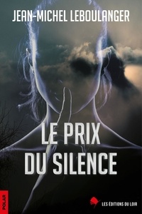 Jean-Michel Leboulanger - Le prix du silence.