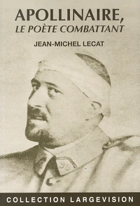 Guillaume Apollinaire, le poète combattant