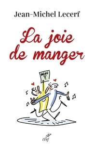 Jean-Michel Lecerf - La joie de manger - Nourrir, réjouir, réunir.