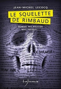 Jean-Michel Lecocq - Le squelette de Rimbaud.