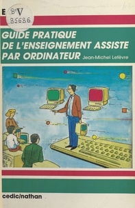Jean-Michel Lefèvre - Guide pratique de l'enseignement assisté par ordinateur.