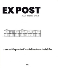 Téléchargement ebook ipad Ex post - Une critique de l'architecture habitée (Litterature Francaise) PDB CHM FB2 par Jean-Michel Léger