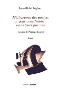 Jean-Michel Léglise - Méfiez-vous des poètes, un jour vous finirez dans leurs poèmes.