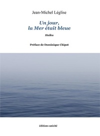 Jean-Michel Léglise - Un jour, la Mer était bleue.