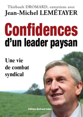 Jean-Michel Lemétayer - Confidences d'un leader paysan - Une vie de combat syndical.