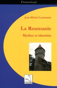 Jean-Michel Lemonnier - La Roumanie - Mythes et identités.