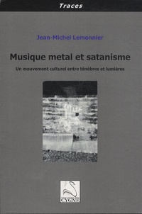 Jean-Michel Lemonnier - Musique metal et satanisme - Un mouvement culturel entre ténèbres et lumières.