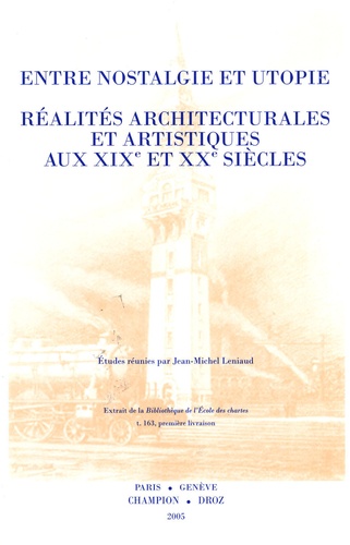 Jean-Michel Leniaud - Entre nostalgie et utopie - Réalités architecturales et artistiques au XIXe et XXe siècles.