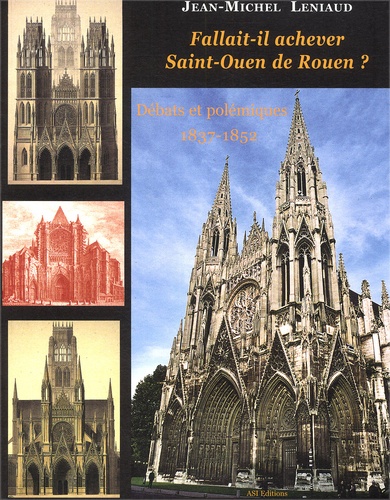 Jean-Michel Leniaud - Fallait-Il Achever Saint-Ouen De Rouen ? Debats Et Polemiques, 1837-1852.
