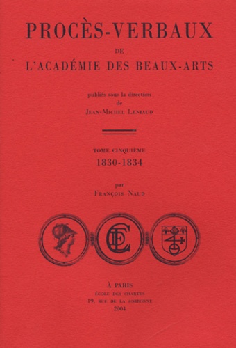 Jean-Michel Leniaud et François Naud - Procès-verbaux de l'Académie des beaux-arts - Tome 5, 1830-1834.