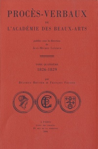 Jean-Michel Leniaud et Béatrice Bouvier - Procès-verbaux de l'Académie des beaux-arts - Tome 4, 1826-1829.