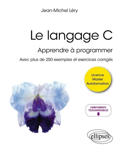 Le langage C. Apprendre à programmer - Avec plus de 250 exemples et exercices corrigés