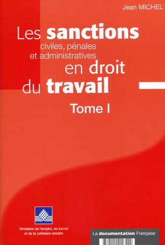 Jean Michel - Les sanctions civiles, pénales et administratives en droit du travail - Tome 1.