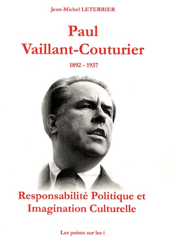 Paul Vaillant-Couturier 1892-1937 -... de Jean-Michel Leterrier - Livre -  Decitre