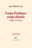 Jean-Michel Lou - Corps d'enfance corps chinois - Sollers et la Chine.