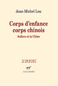 Jean-Michel Lou - Corps d'enfance corps chinois - Sollers et la Chine.