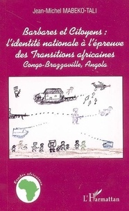 Jean-Michel Mabeko-tali - Barbares et citoyens : l'identité nationale à l'épreuve des transitions africaines.