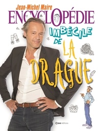 Jean-Michel Maire et Fabien Delettres - Encyclopédie imbécile de la drague.